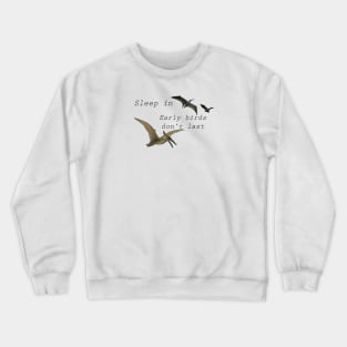 Early Birds Don't Last Crewneck Sweatshirt